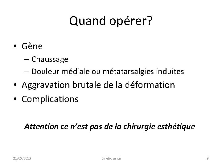 Quand opérer? • Gène – Chaussage – Douleur médiale ou métatarsalgies induites • Aggravation