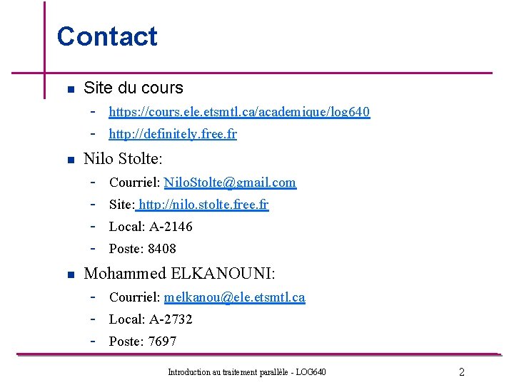Contact n n n Site du cours - https: //cours. ele. etsmtl. ca/academique/log 640 Contact n n n Site du cours - https: //cours. ele. etsmtl. ca/academique/log 640