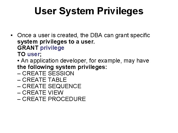 User System Privileges • Once a user is created, the DBA can grant specific