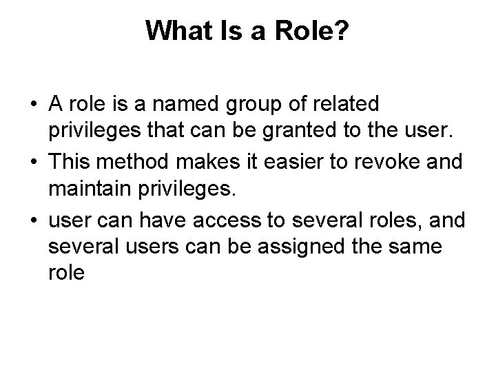 What Is a Role? • A role is a named group of related privileges