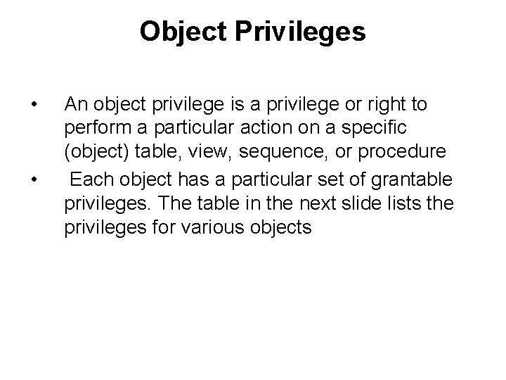 Object Privileges • • An object privilege is a privilege or right to perform