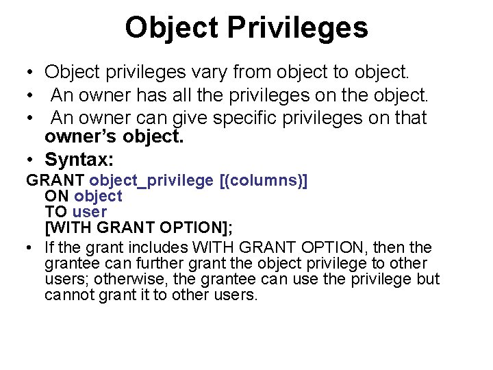 Object Privileges • Object privileges vary from object to object. • An owner has