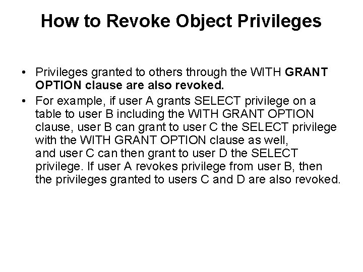 How to Revoke Object Privileges • Privileges granted to others through the WITH GRANT
