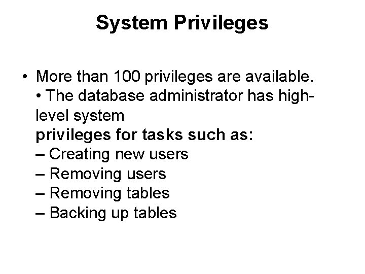 System Privileges • More than 100 privileges are available. • The database administrator has