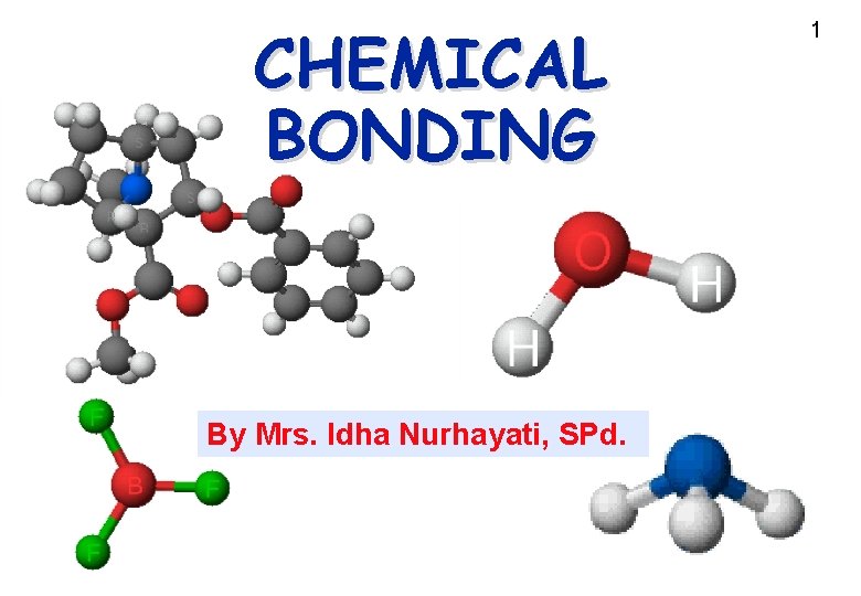 CHEMICAL BONDING Cocaine By Mrs. Idha Nurhayati, SPd. 1 
