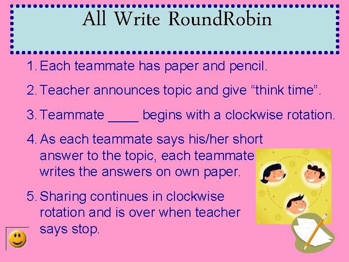 All Write Round. Robin 1. Each teammate has paper and pencil. 2. Teacher announces