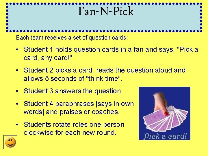 Fan-N-Pick Each team receives a set of question cards: • Student 1 holds question