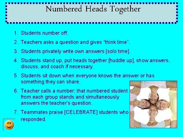 Numbered Heads Together 1. Students number off. 2. Teachers asks a question and gives