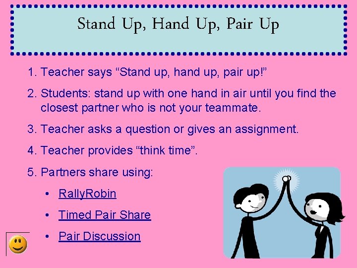 Stand Up, Hand Up, Pair Up 1. Teacher says “Stand up, hand up, pair