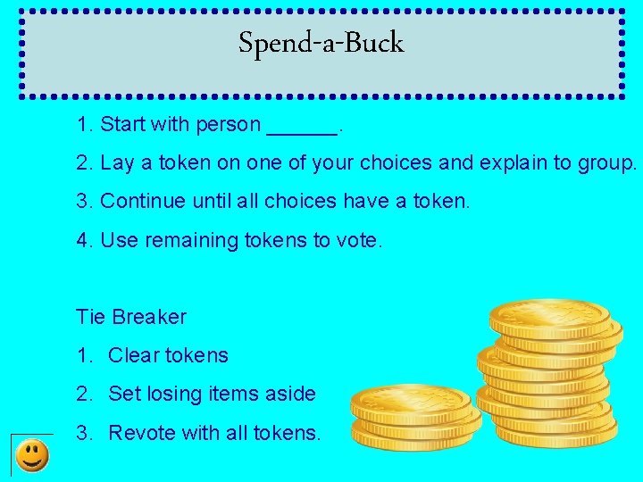 Spend-a-Buck 1. Start with person ______. 2. Lay a token on one of your