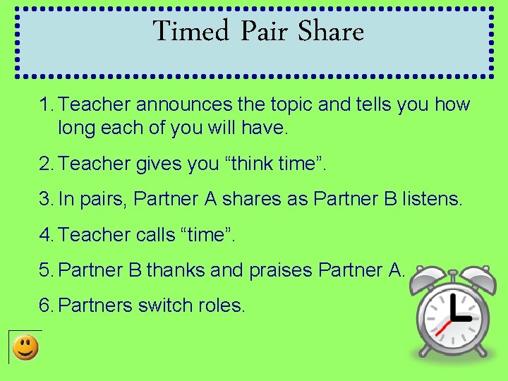 Timed Pair Share 1. Teacher announces the topic and tells you how long each