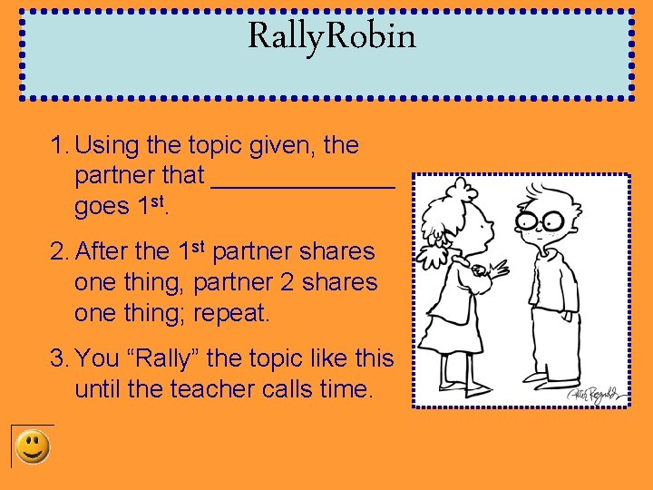 Rally. Robin 1. Using the topic given, the partner that _______ goes 1 st.