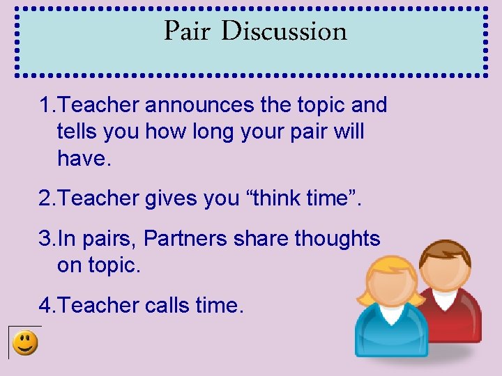 Pair Discussion 1. Teacher announces the topic and tells you how long your pair