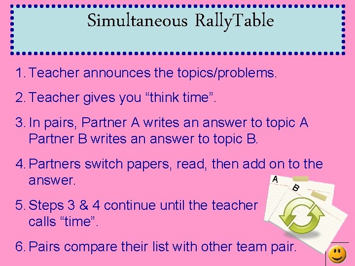 Simultaneous Rally. Table 1. Teacher announces the topics/problems. 2. Teacher gives you “think time”.