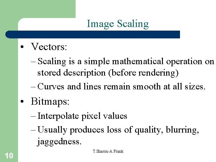 Image Scaling • Vectors: – Scaling is a simple mathematical operation on stored description