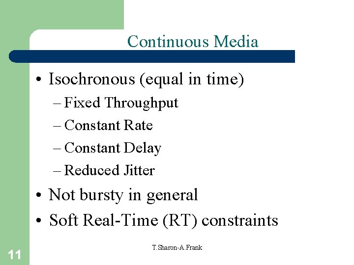 Continuous Media • Isochronous (equal in time) – Fixed Throughput – Constant Rate –