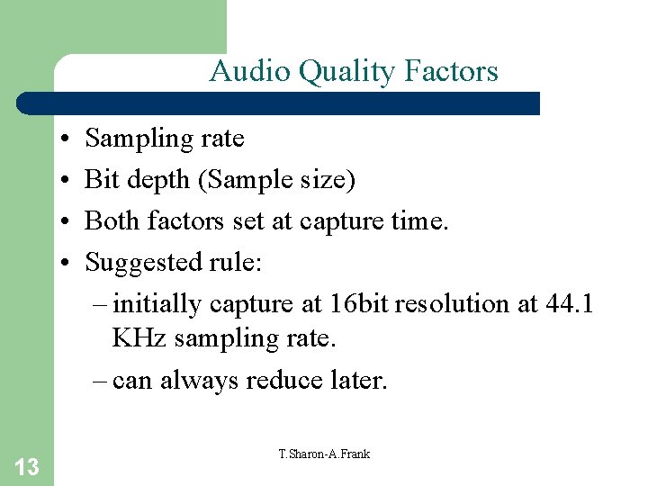 Audio Quality Factors • • 13 Sampling rate Bit depth (Sample size) Both factors