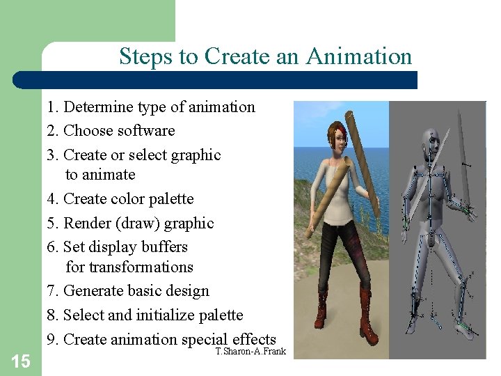 Steps to Create an Animation 1. Determine type of animation 2. Choose software 3.