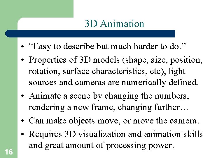 3 D Animation 16 • “Easy to describe but much harder to do. ”