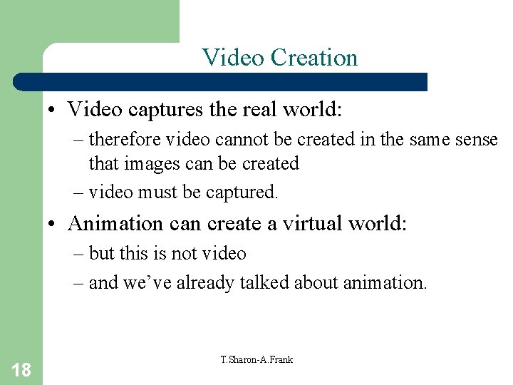 Video Creation • Video captures the real world: – therefore video cannot be created