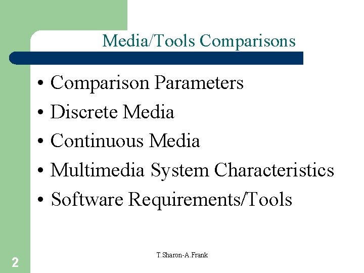 Media/Tools Comparisons • • • 2 Comparison Parameters Discrete Media Continuous Media Multimedia System