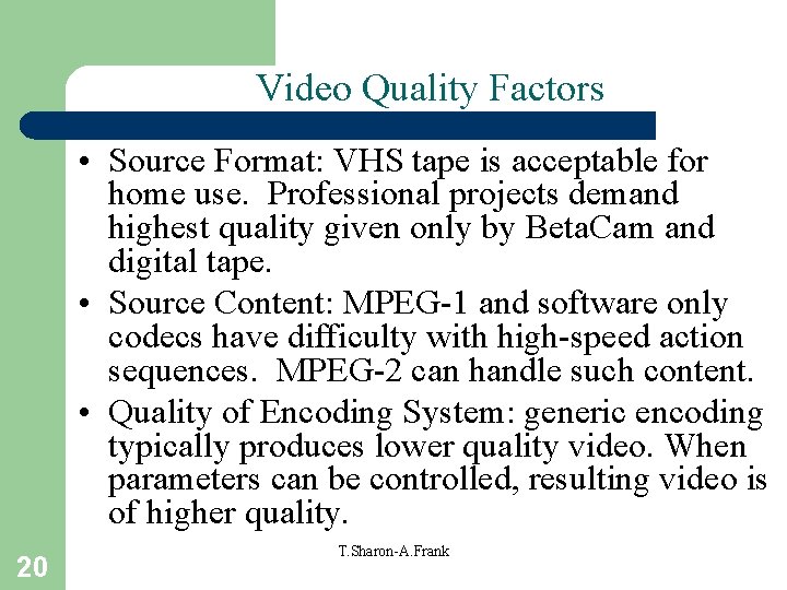 Video Quality Factors • Source Format: VHS tape is acceptable for home use. Professional