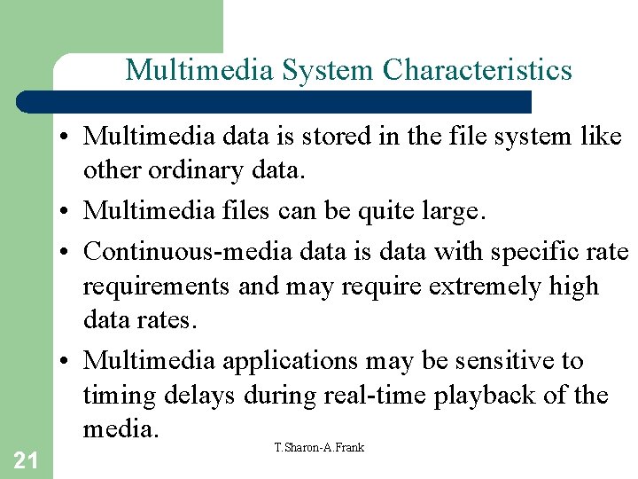 Multimedia System Characteristics 21 • Multimedia data is stored in the file system like