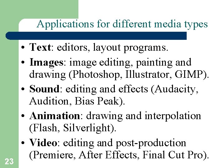 Applications for different media types 23 • Text: editors, layout programs. • Images: image