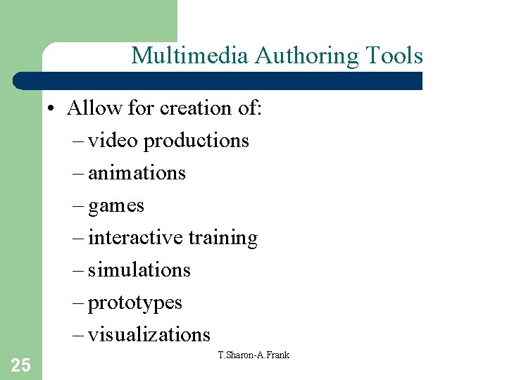 Multimedia Authoring Tools • Allow for creation of: – video productions – animations –