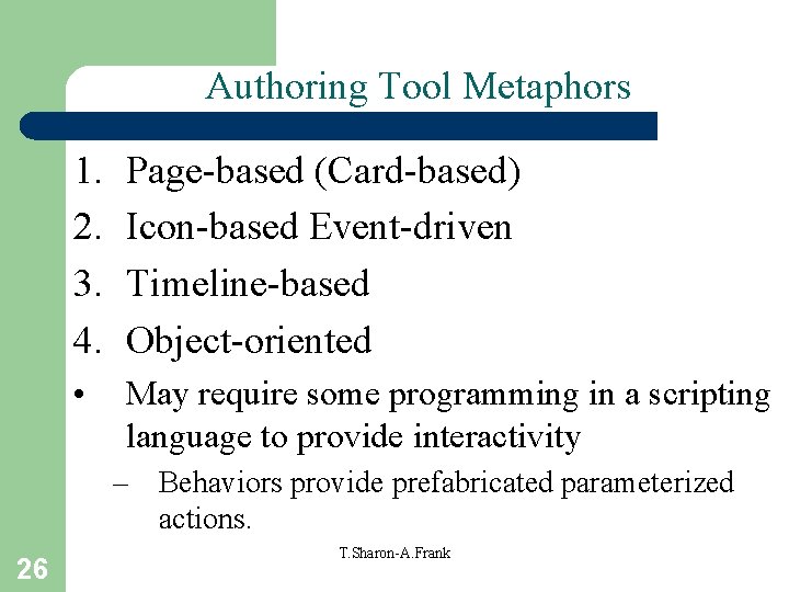 Authoring Tool Metaphors 1. 2. 3. 4. Page-based (Card-based) Icon-based Event-driven Timeline-based Object-oriented •