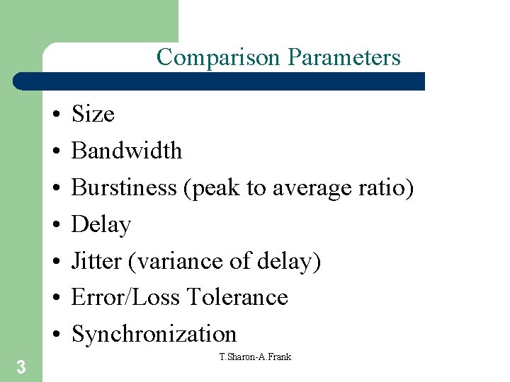 Comparison Parameters • • 3 Size Bandwidth Burstiness (peak to average ratio) Delay Jitter