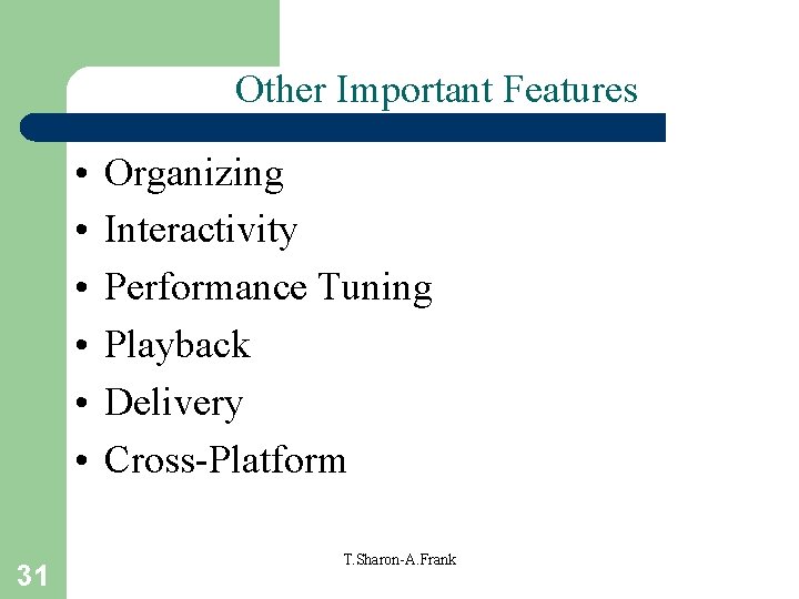 Other Important Features • • • 31 Organizing Interactivity Performance Tuning Playback Delivery Cross-Platform