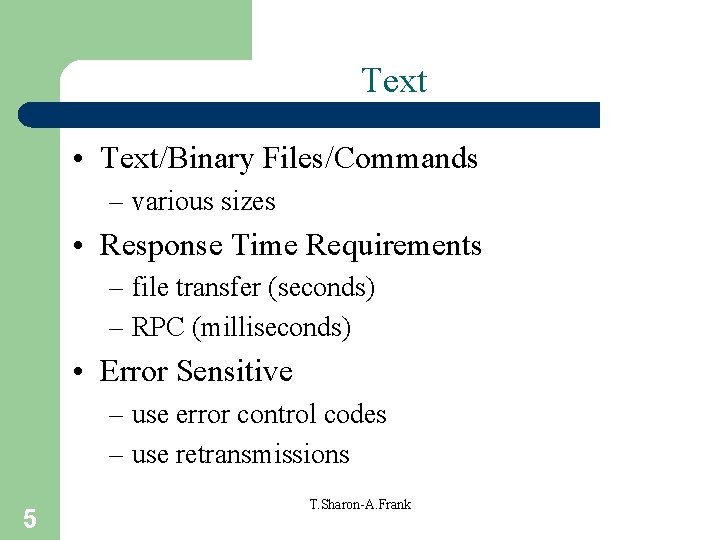 Text • Text/Binary Files/Commands – various sizes • Response Time Requirements – file transfer