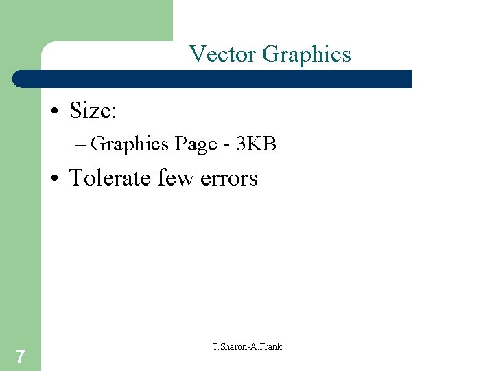 Vector Graphics • Size: – Graphics Page - 3 KB • Tolerate few errors