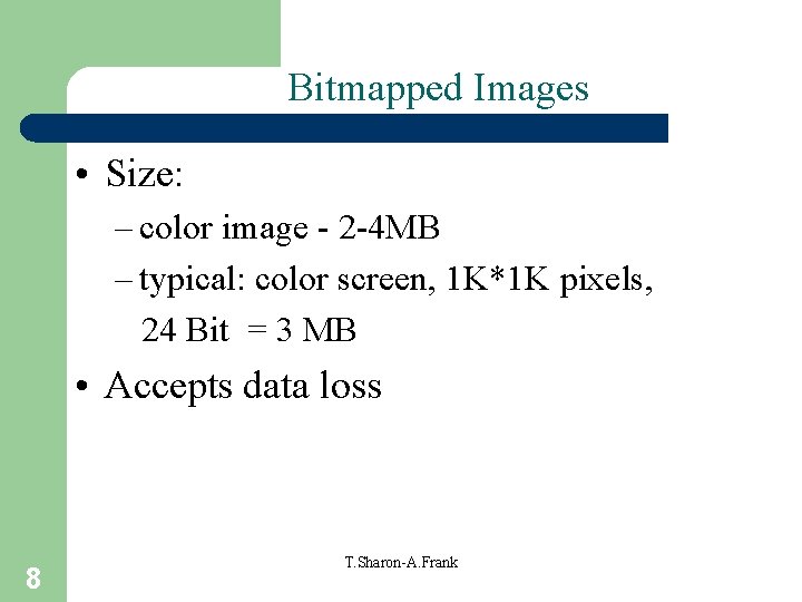 Bitmapped Images • Size: – color image - 2 -4 MB – typical: color