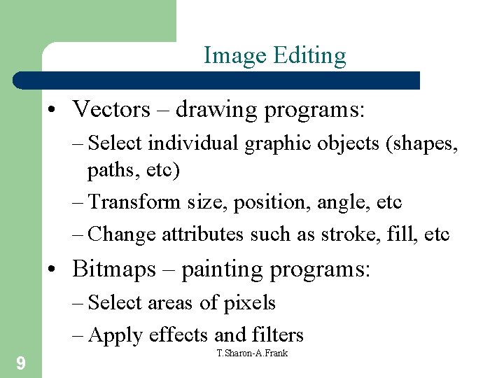 Image Editing • Vectors – drawing programs: – Select individual graphic objects (shapes, paths,