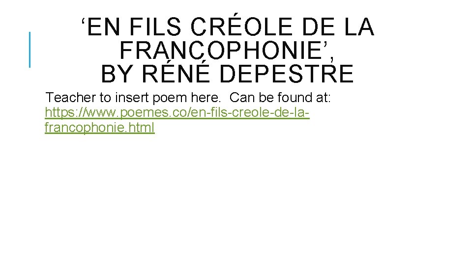 ‘EN FILS CRÉOLE DE LA FRANCOPHONIE’, BY RÉNÉ DEPESTRE Teacher to insert poem here.