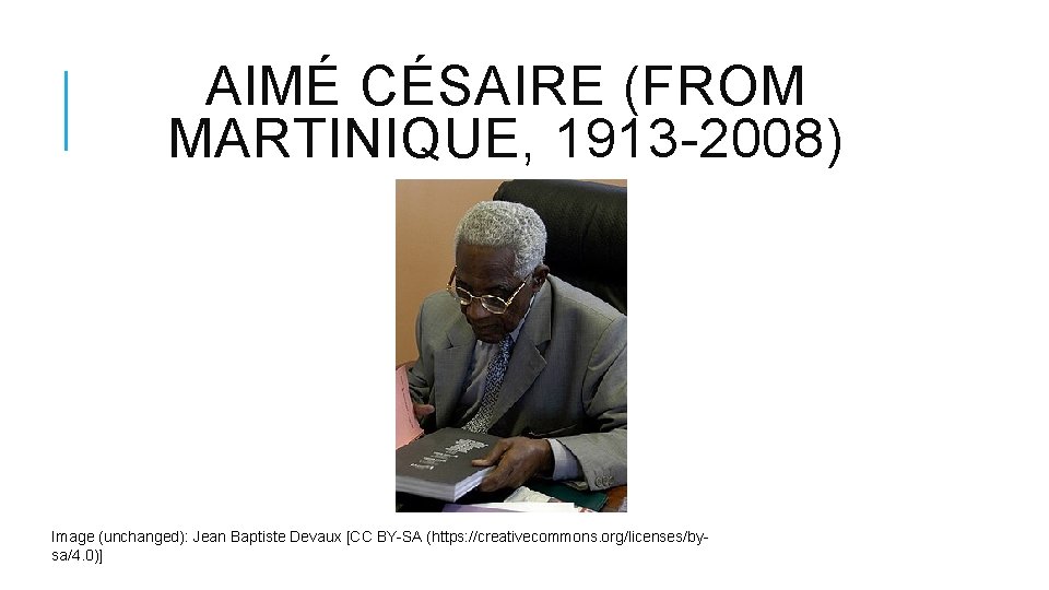 AIMÉ CÉSAIRE (FROM MARTINIQUE, 1913 -2008) Image (unchanged): Jean Baptiste Devaux [CC BY-SA (https: