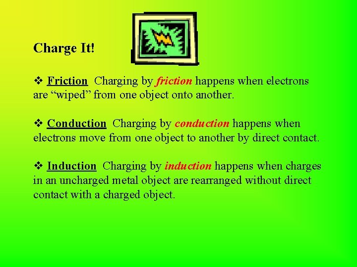 Charge It! v Friction Charging by friction happens when electrons are “wiped” from one