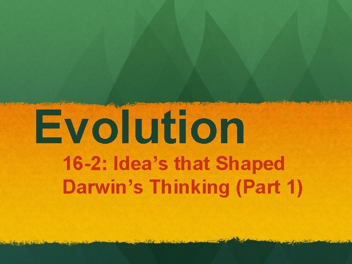 Evolution 16 -2: Idea’s that Shaped Darwin’s Thinking (Part 1) 