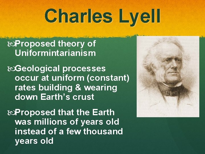 Charles Lyell Proposed theory of Uniformintarianism Geological processes occur at uniform (constant) rates building