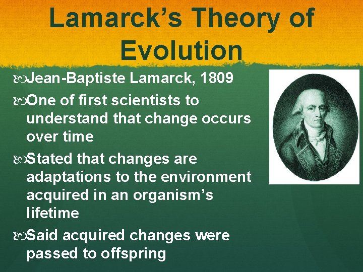 Lamarck’s Theory of Evolution Jean-Baptiste Lamarck, 1809 One of first scientists to understand that