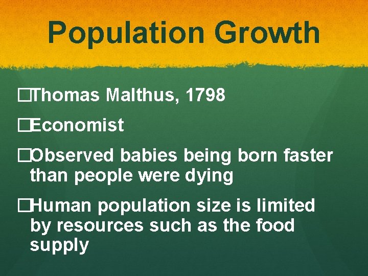 Population Growth �Thomas Malthus, 1798 �Economist �Observed babies being born faster than people were