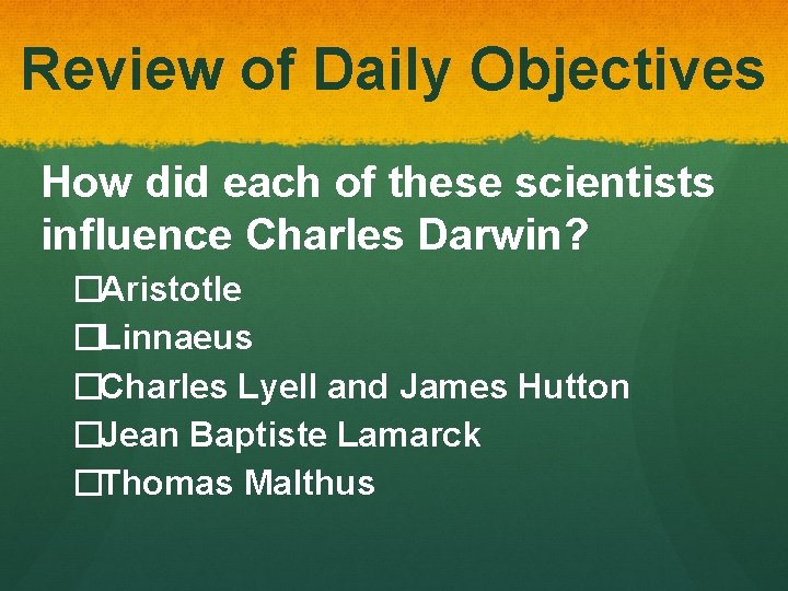Review of Daily Objectives How did each of these scientists influence Charles Darwin? �Aristotle