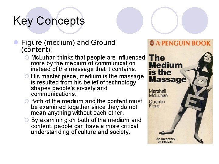 Key Concepts l Figure (medium) and Ground (content): ¡ Mc. Luhan thinks that people