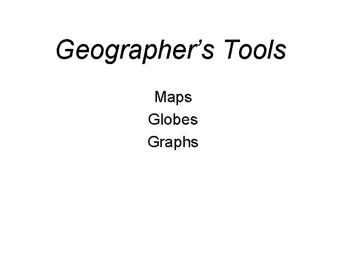 Geographer’s Tools Maps Globes Graphs 