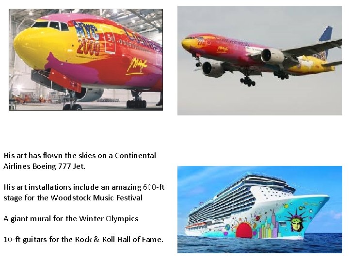 His art has flown the skies on a Continental Airlines Boeing 777 Jet. His