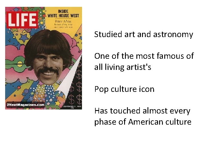 Studied art and astronomy One of the most famous of all living artist's Pop