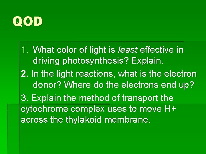QOD 1. What color of light is least effective in driving photosynthesis? Explain. 2. QOD 1. What color of light is least effective in driving photosynthesis? Explain. 2.