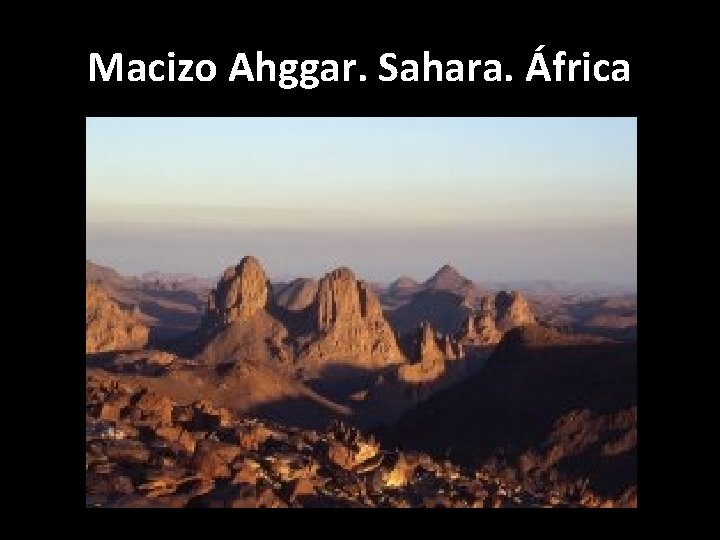 Macizo Ahggar. Sahara. África 